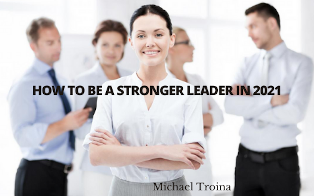 How To Be a Stronger Leader in 2021