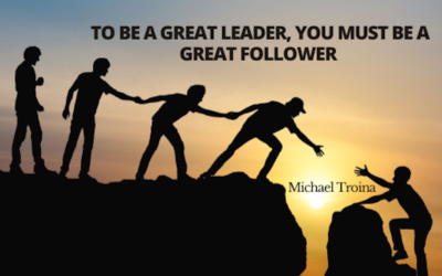 To Be a Great Leader, You Must Be a Great Follower