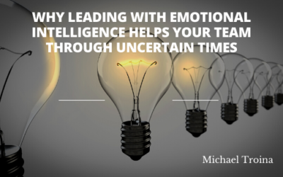 Why Leading With Emotional Intelligence Helps Your Team Through Uncertain Times